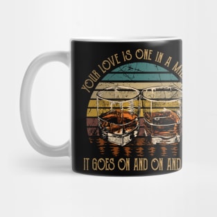 Your Love Is One In A Million It Goes On And On And On Country Music Whiskey Cups Mug